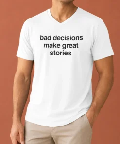 Happy Nice Bad Decisions Make Great Stories Life Motto V-Neck Shirt