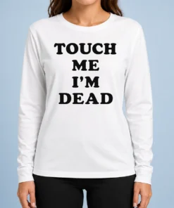 Happy Premium Touch Me Im Dead Slogan Funny Goth Humor Long Sleeve Shirt