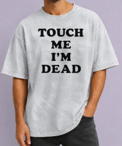 Happy Premium Touch Me Im Dead Slogan Funny Goth Humor Washed T-Shirt
