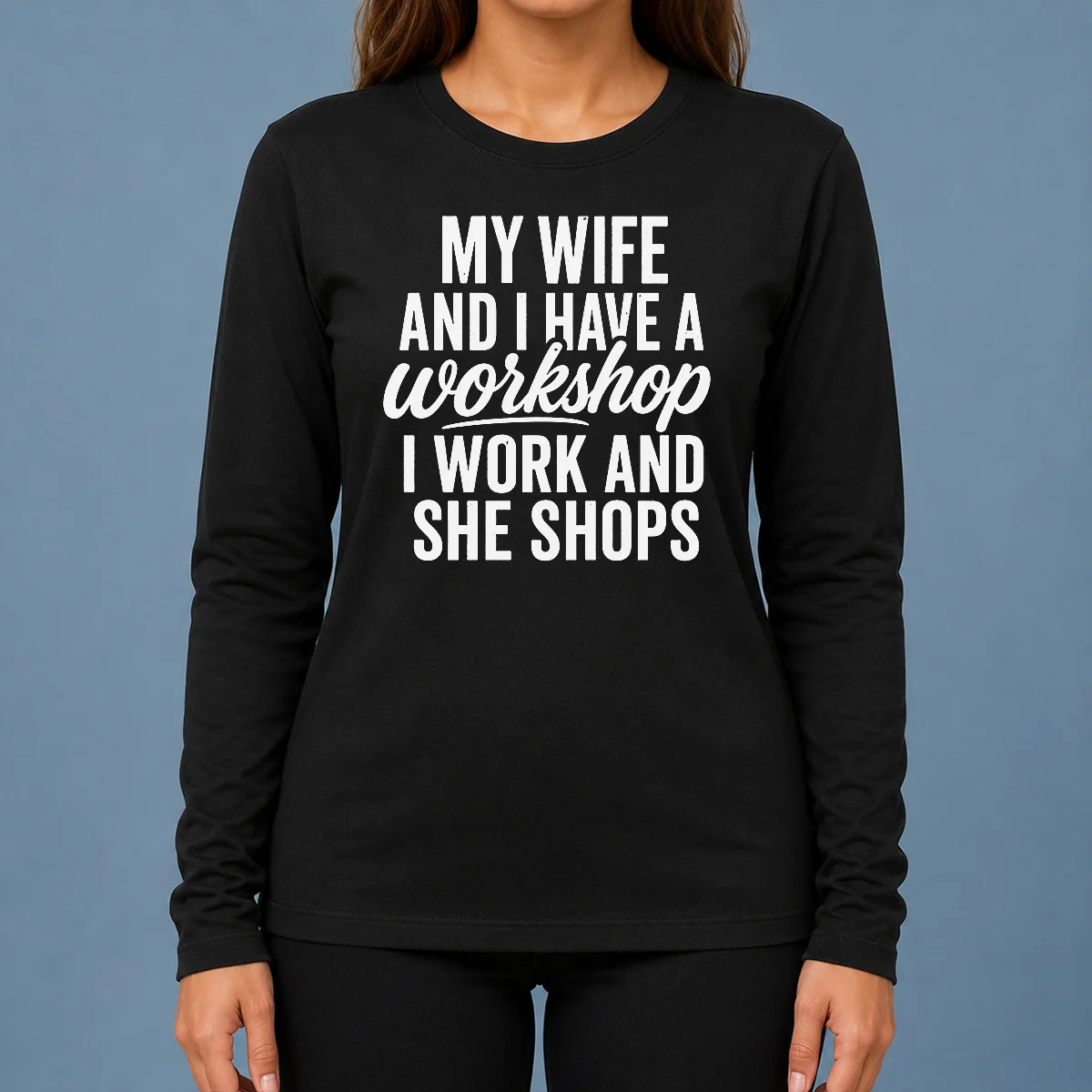 Happy Pretty Couple Workshop My Wife Shops I Work Long Sleeve Shirt
