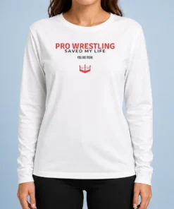 Happy Pretty Pro Wrestling Saved My Life You Are More Long Sleeve Shirt