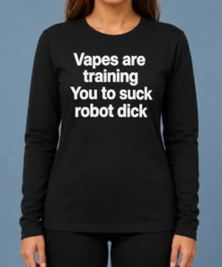 Happy Pretty Vapes Are Training You To Suck Robot Dick Long Sleeve Shirt