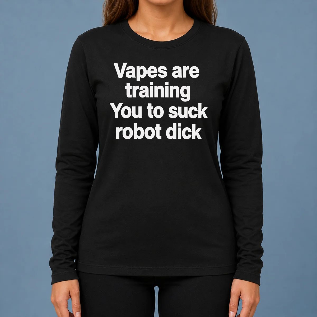 Happy Pretty Vapes Are Training You To Suck Robot Dick Long Sleeve Shirt