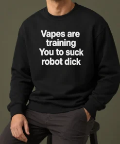 Happy Pretty Vapes Are Training You To Suck Robot Dick Sweater