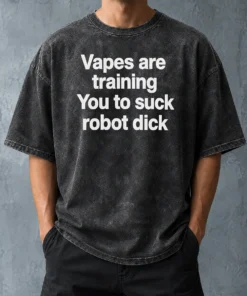Happy Pretty Vapes Are Training You To Suck Robot Dick Washed T-Shirt