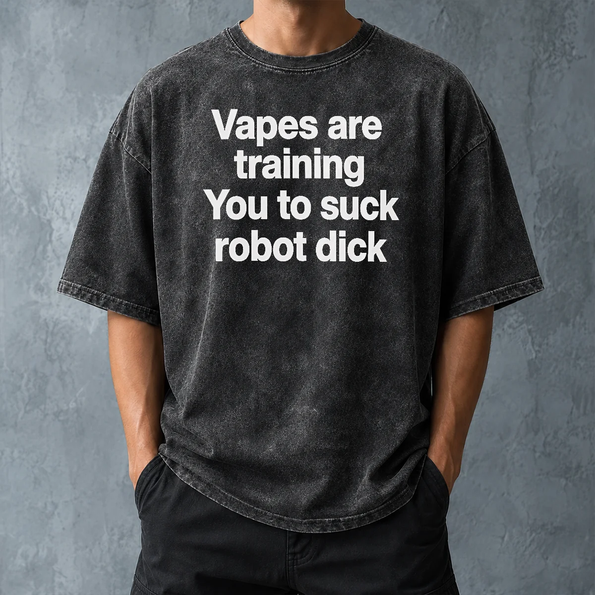 Happy Pretty Vapes Are Training You To Suck Robot Dick Washed T-Shirt