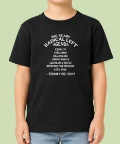 Hot Awesome Big Scary Radical Left Agenda Equality Education Healthcare Voting Rights Kids T-Shirt
