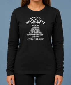 Hot Awesome Big Scary Radical Left Agenda Equality Education Healthcare Voting Rights Long Sleeve Shirt