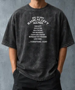 Hot Awesome Big Scary Radical Left Agenda Equality Education Healthcare Voting Rights Washed T-Shirt