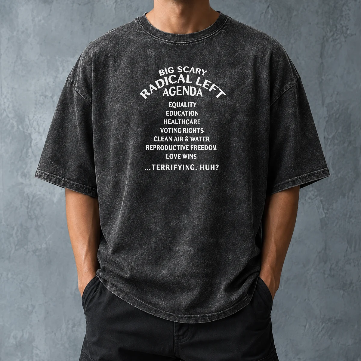 Hot Awesome Big Scary Radical Left Agenda Equality Education Healthcare Voting Rights Washed T-Shirt