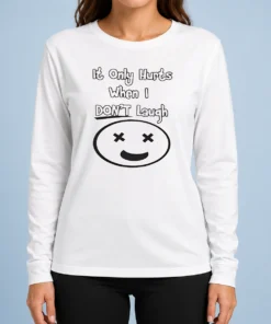 Hot Awesome It Only Hurts When I Dont Laugh Long Sleeve Shirt