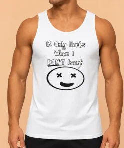 Hot Awesome It Only Hurts When I Dont Laugh Tank Top