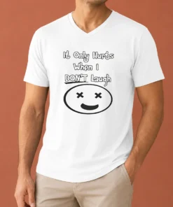 Hot Awesome It Only Hurts When I Dont Laugh V-Neck Shirt