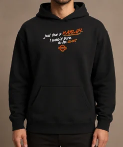 Hot Funny Just Like A Harley I Wasn'T Born To Be Quiet Hoodie