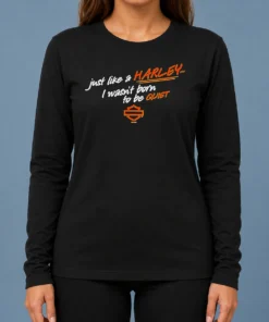 Hot Funny Just Like A Harley I Wasn'T Born To Be Quiet Long Sleeve Shirt
