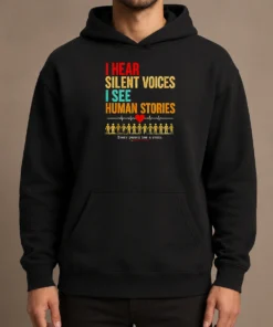 Hot I Hear Silent Voices I See Human Stories Every Person Has A Story Hoodie