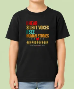 Hot I Hear Silent Voices I See Human Stories Every Person Has A Story Kids T-Shirt