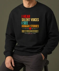 Hot I Hear Silent Voices I See Human Stories Every Person Has A Story Sweater