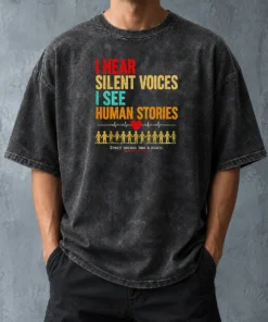 Hot I Hear Silent Voices I See Human Stories Every Person Has A Story Washed T-Shirt