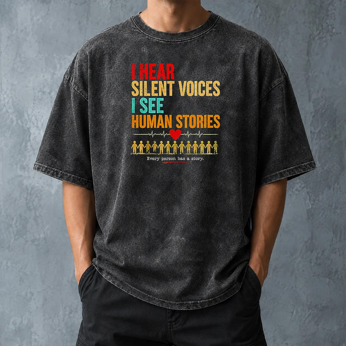 Hot I Hear Silent Voices I See Human Stories Every Person Has A Story Washed T-Shirt