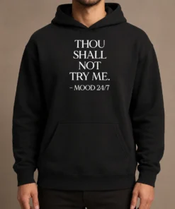 Hot Nice Mood 24'7 Thou Shall Not Try Me Hoodie