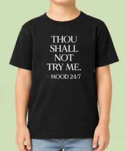 Hot Nice Mood 24'7 Thou Shall Not Try Me Kids T-Shirt