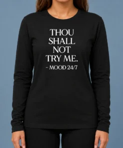 Hot Nice Mood 24'7 Thou Shall Not Try Me Long Sleeve Shirt
