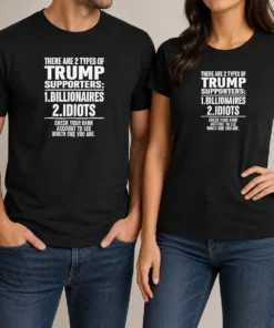 Hot Nice There Are 2 Types Of Trump Supporters Billionaires Idiots Check Your Bank Account