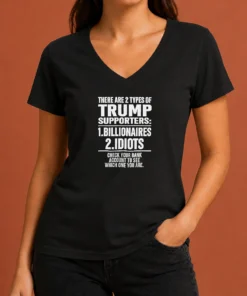 Hot Nice There Are 2 Types Of Trump Supporters Billionaires Idiots Check Your Bank Account V-Neck Shirt