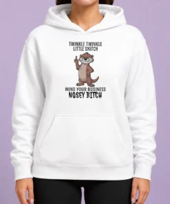 Hot Nice Twinkle Twinkle Little Snitch Mind Your Business Nosey Bitch Otter Hoodie