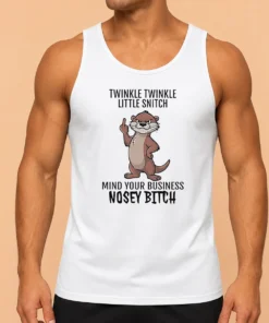 Hot Nice Twinkle Twinkle Little Snitch Mind Your Business Nosey Bitch Otter Tank Top