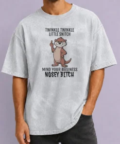 Hot Nice Twinkle Twinkle Little Snitch Mind Your Business Nosey Bitch Otter Washed T-Shirt