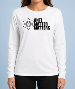 Hot Official Anti Matter Matters Science Atom Physics Long Sleeve Shirt