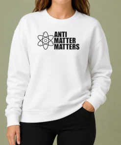 Hot Official Anti Matter Matters Science Atom Physics Sweater