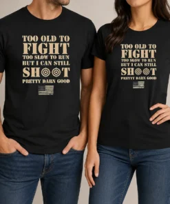 Hot Official Too Old To Fight Too Slow To Run But I Can Still Shoot Pretty Darn Good