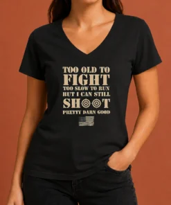 Hot Official Too Old To Fight Too Slow To Run But I Can Still Shoot Pretty Darn Good V-Neck Shirt