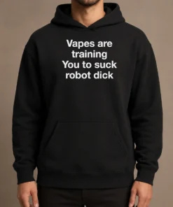 Hot Premium Vapes Are Training You To Suck Robot Dick Hoodie