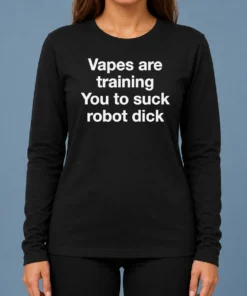 Hot Premium Vapes Are Training You To Suck Robot Dick Long Sleeve Shirt