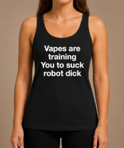Hot Premium Vapes Are Training You To Suck Robot Dick Tank Top
