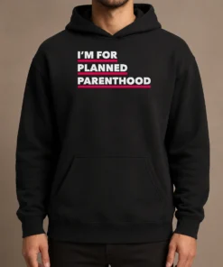 Hot Pretty I'M For Planned Parenthood Hoodie