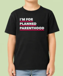 Hot Pretty I'M For Planned Parenthood Kids T-Shirt