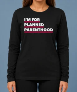 Hot Pretty I'M For Planned Parenthood Long Sleeve Shirt