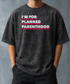 Hot Pretty I'M For Planned Parenthood Washed T-Shirt