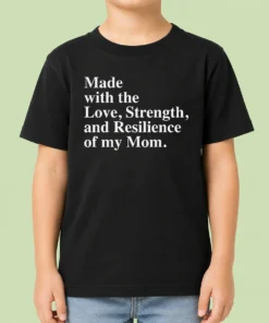 Hot Pretty Made With The Love Strength And Resilience Of My Mom Kids T-Shirt