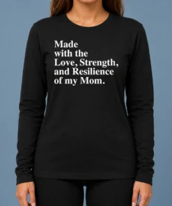 Hot Pretty Made With The Love Strength And Resilience Of My Mom Long Sleeve Shirt