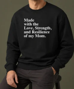 Hot Pretty Made With The Love Strength And Resilience Of My Mom Sweater