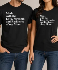 Hot Pretty Made With The Love Strength And Resilience Of My Mom