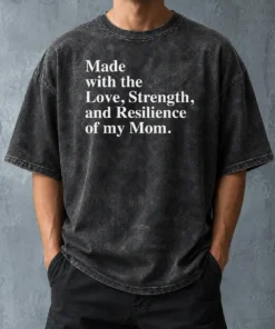 Hot Pretty Made With The Love Strength And Resilience Of My Mom Washed T-Shirt