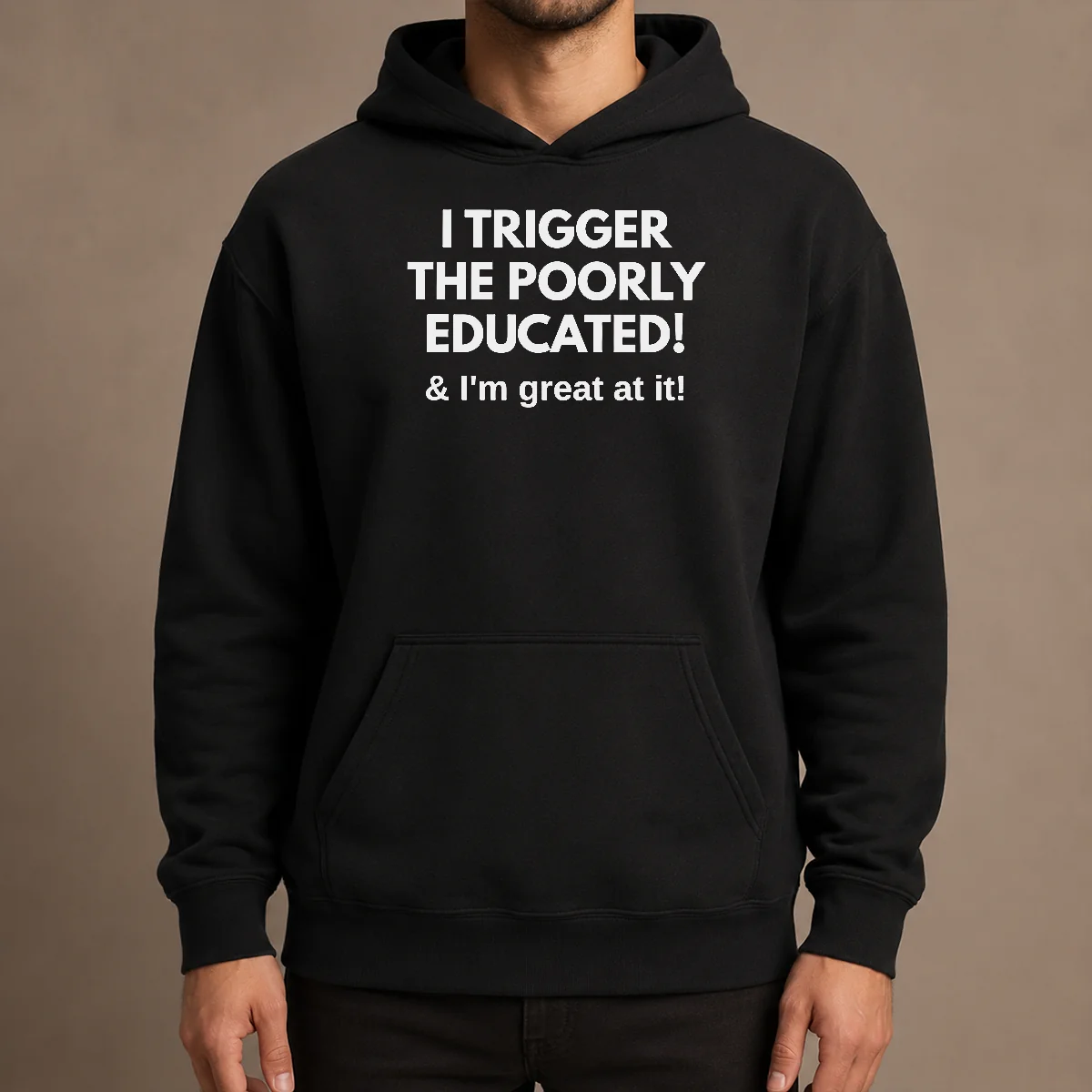 Nice Funny I Trigger The Poorly Educated I'M Great At It Hoodie