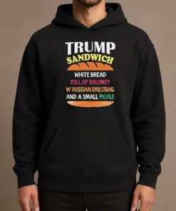 Nice Hot Donald Trump Sandwich White Bread Full Of Baloney W Russian Dressing And A Small Pickle Hoodie